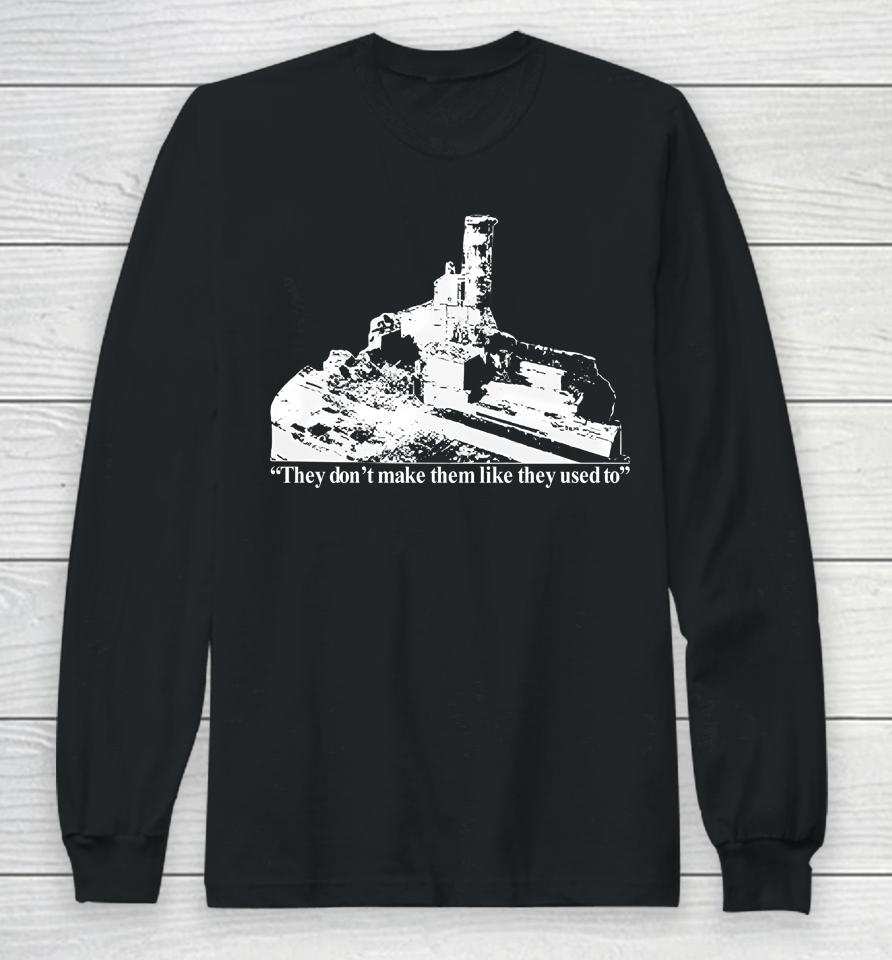 They Don't Make Them Like They Used To Long Sleeve T-Shirt