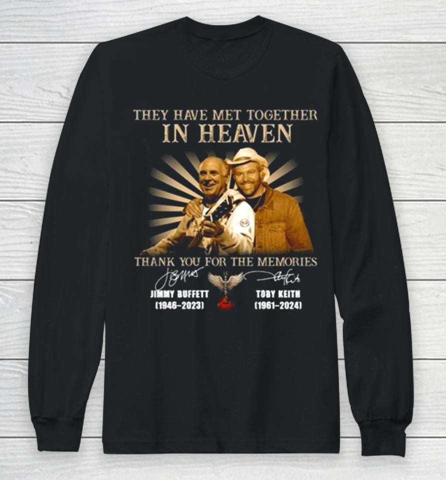 They Have Met Together In Heaven Thank You For The Memories Jimmy Buffett And Toby Keith Signatures Long Sleeve T-Shirt