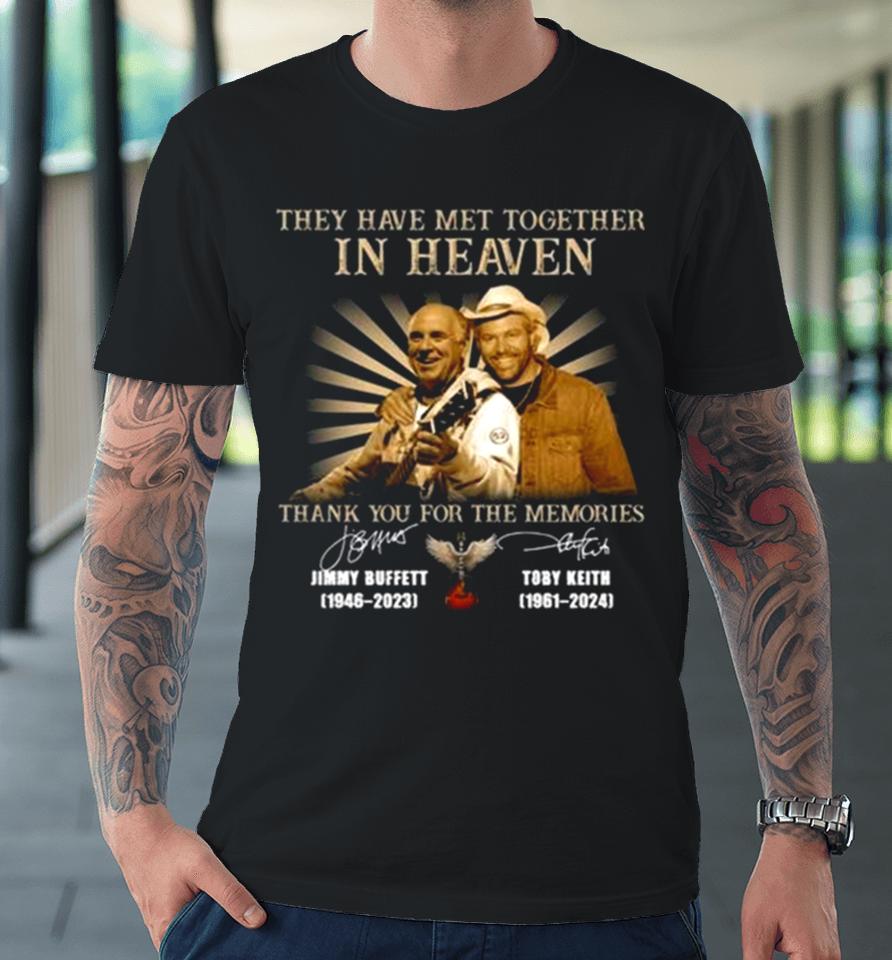 They Have Met Together In Heaven Thank You For The Memories Jimmy Buffett And Toby Keith Signatures Premium T-Shirt
