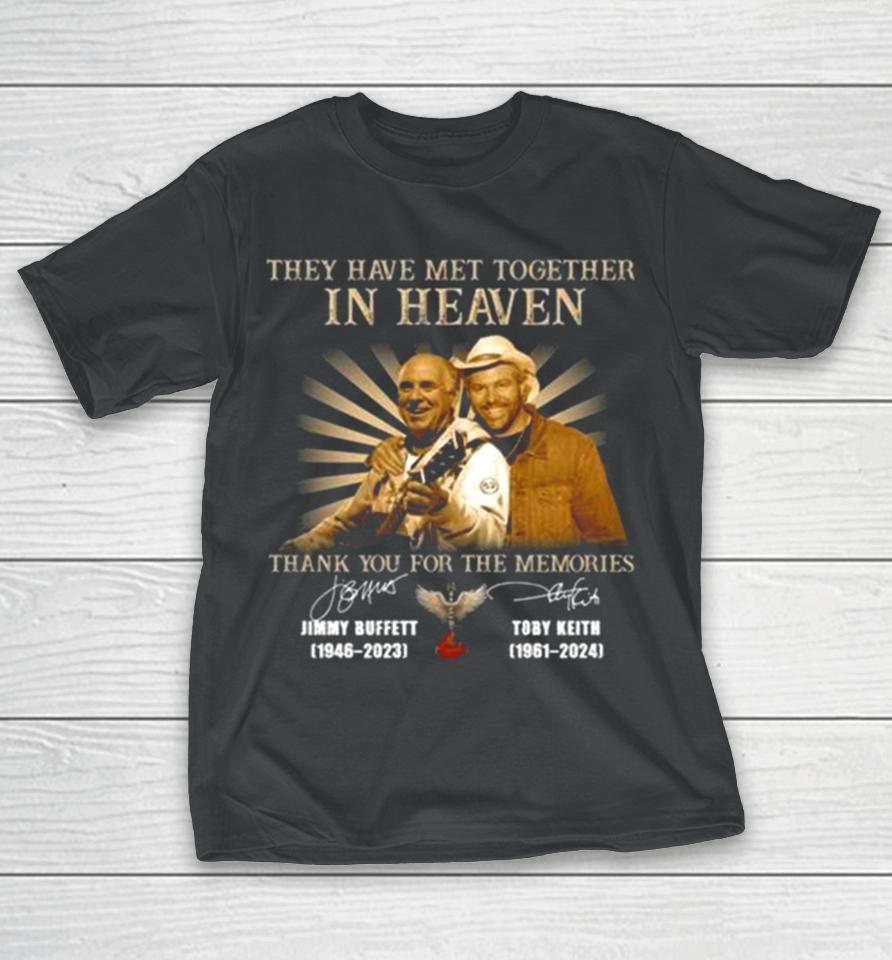 They Have Met Together In Heaven Thank You For The Memories Jimmy Buffett And Toby Keith Signatures T-Shirt