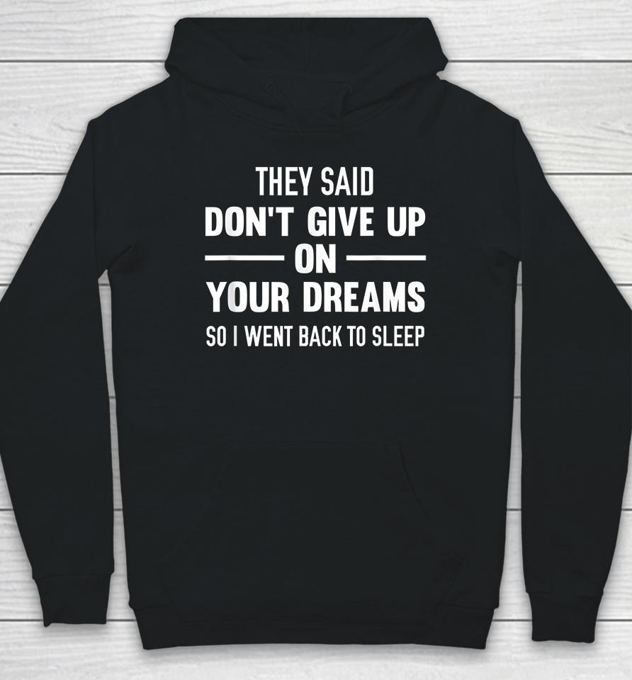 They Said Don't Give Up On Your Dreams Back To Sleep Hoodie