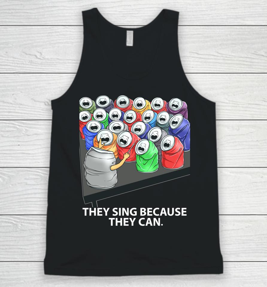 They Sing Because They Can Funny Music Unisex Tank Top