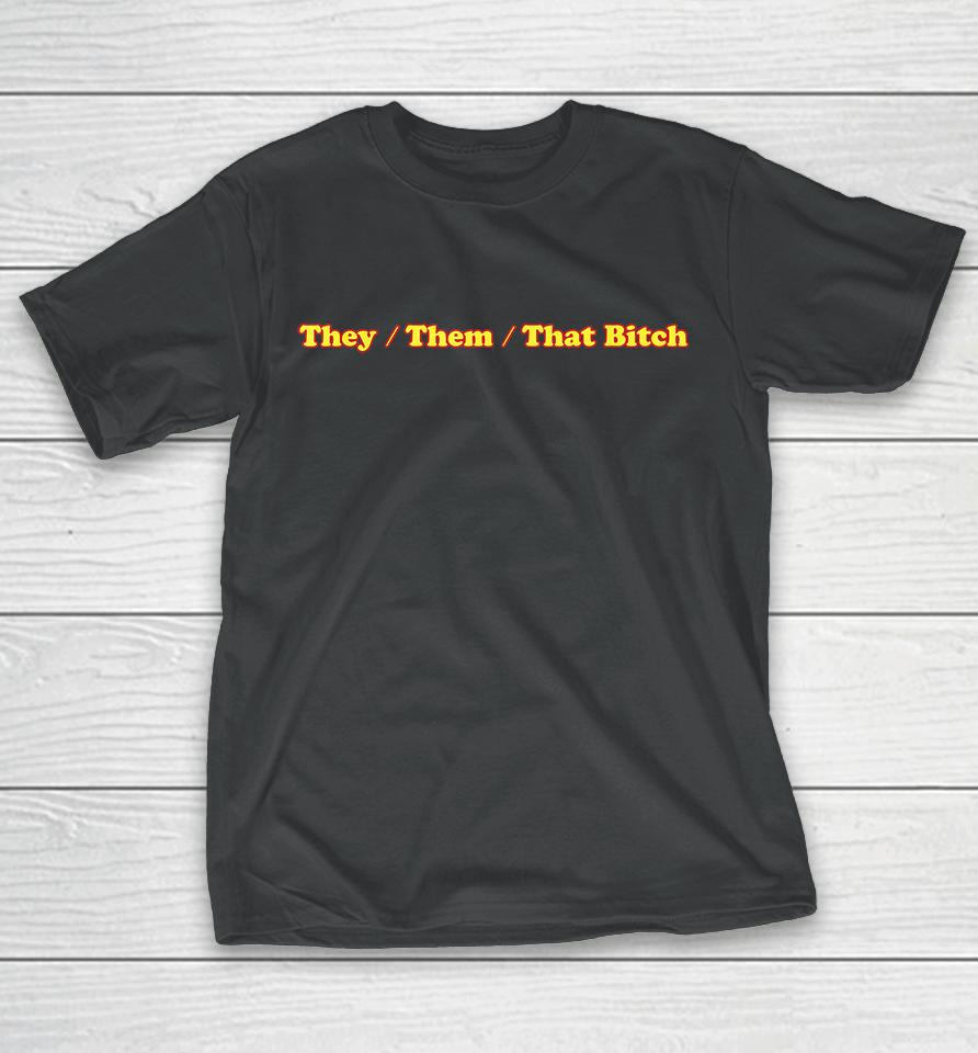 They Them That Bitch T-Shirt