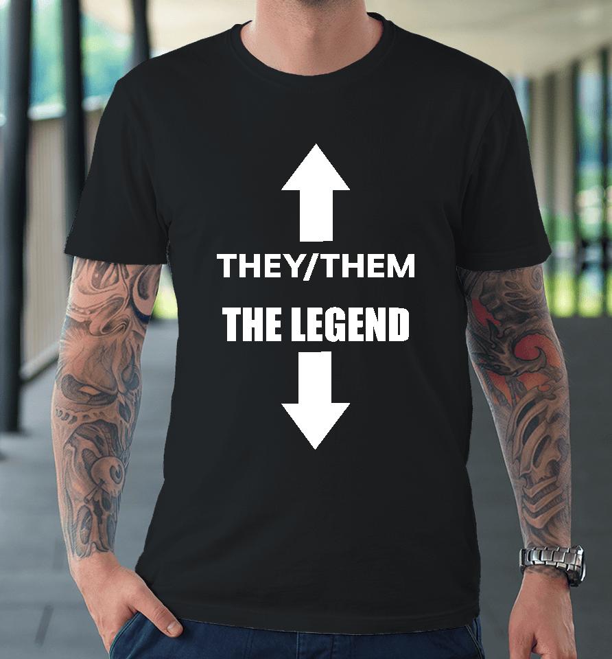 They Them The Legend Premium T-Shirt