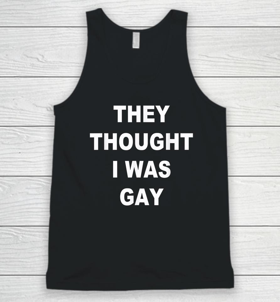 They Thought I Was Gay Unisex Tank Top