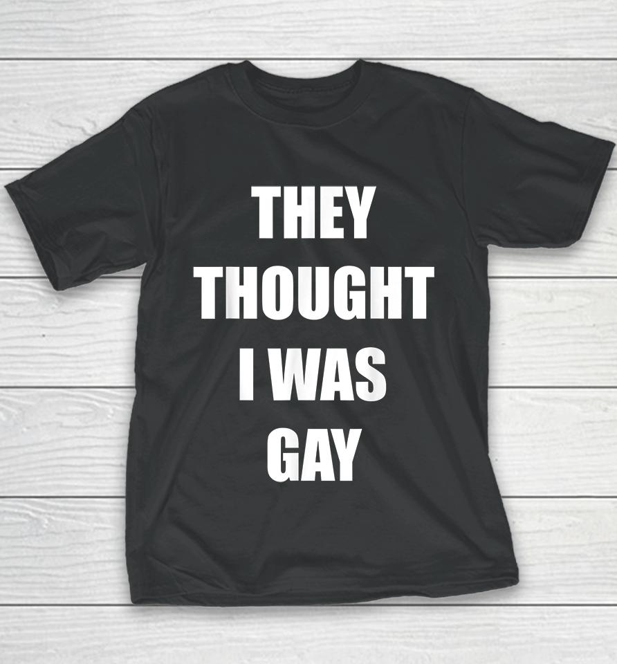 They Thought I Was Gay Youth T-Shirt