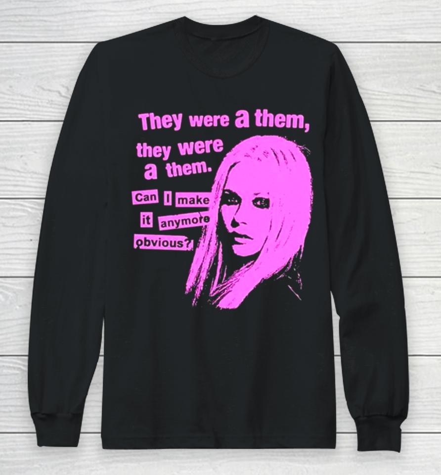 They Were A Them They Were A Them Can I Make It Anymore Obvious Long Sleeve T-Shirt