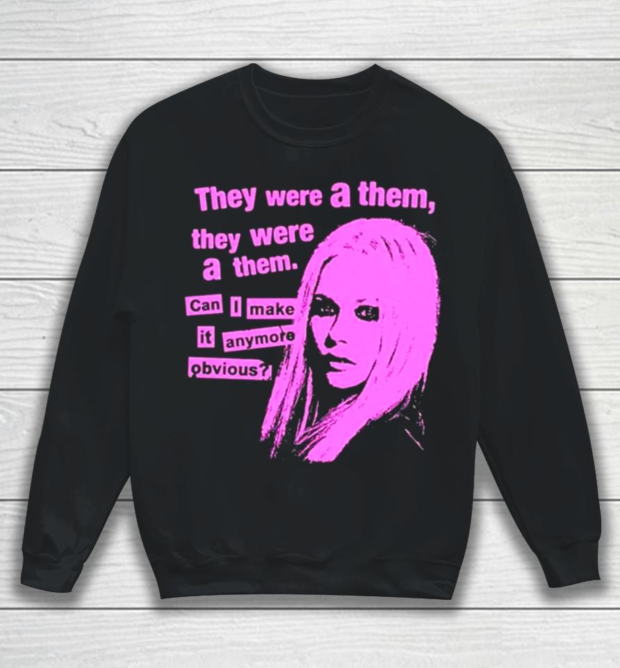 They Were A Them They Were A Them Can I Make It Anymore Obvious Sweatshirt