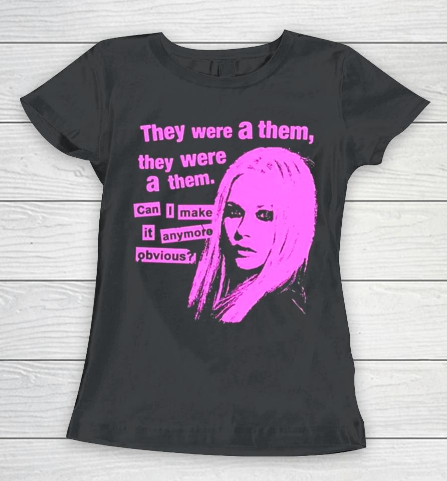 They Were A Them They Were A Them Can I Make It Anymore Obvious Women T-Shirt