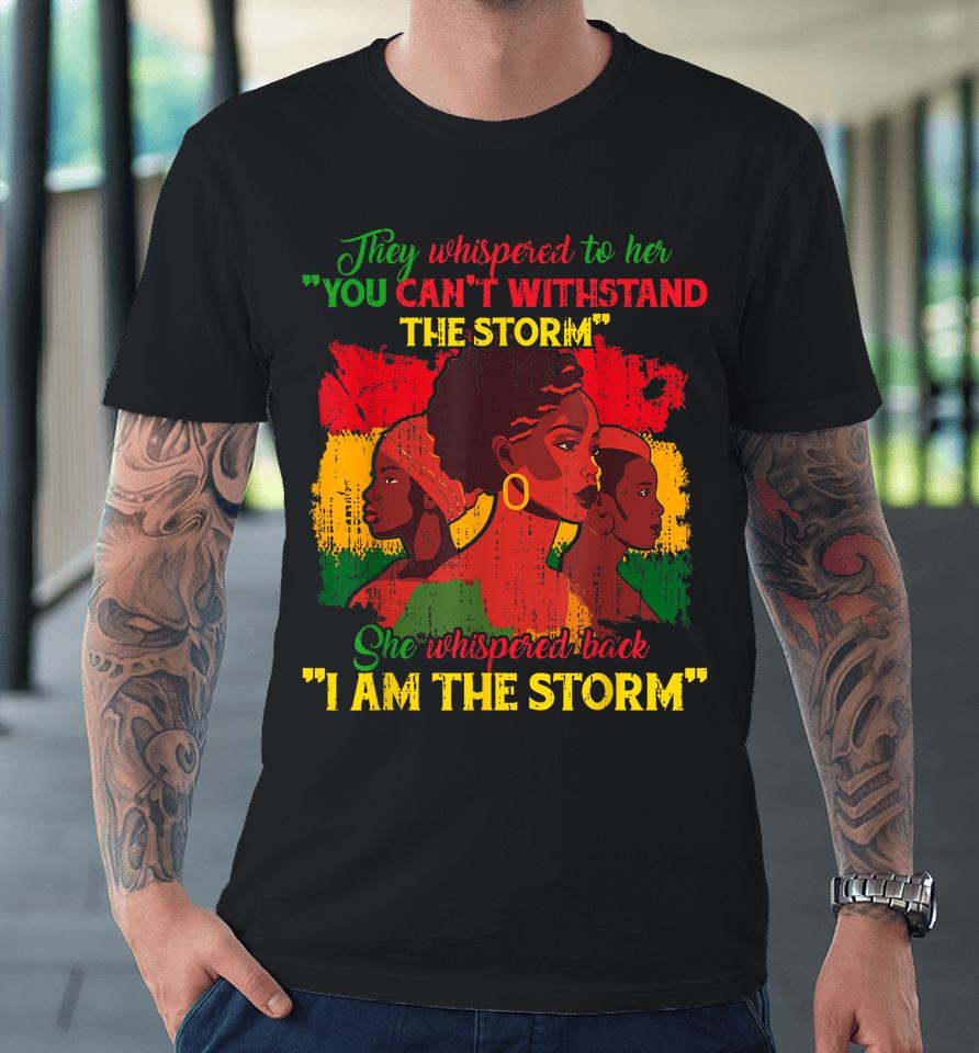 They Whispered To Her You Cannot Withstand The Storm Premium T-Shirt