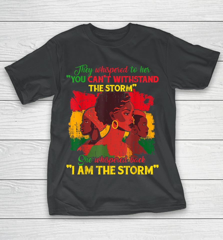They Whispered To Her You Cannot Withstand The Storm T-Shirt