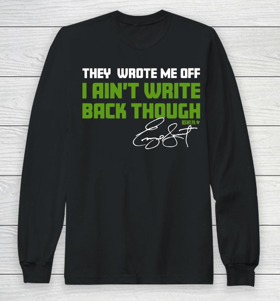 They Wrote Me Off I Ain't Write Back Through Long Sleeve T-Shirt