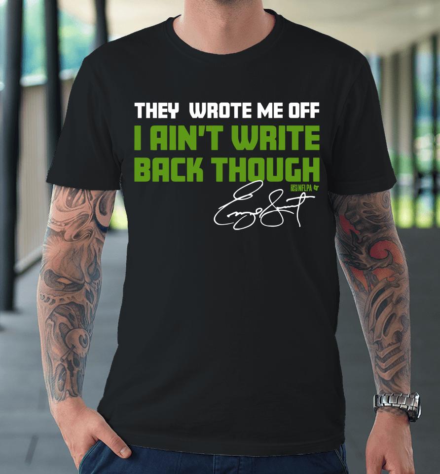 They Wrote Me Off I Ain't Write Back Through Premium T-Shirt