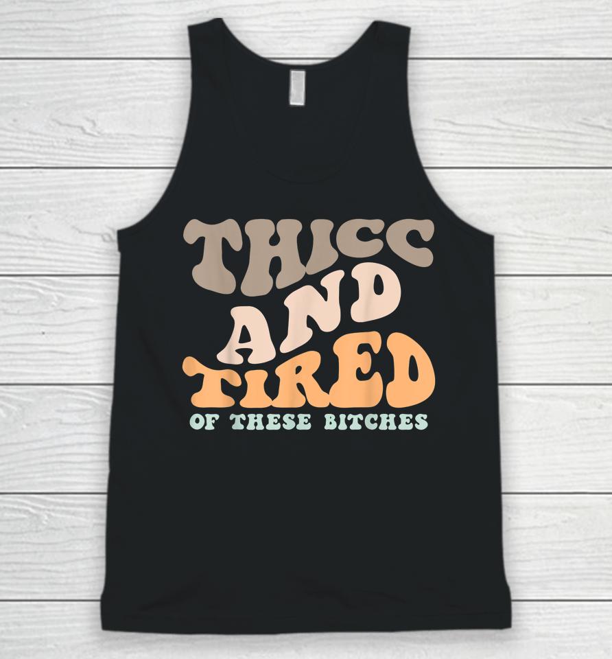 Thicc And Tired Of These Bitches Retro Groovy Wavy Unisex Tank Top