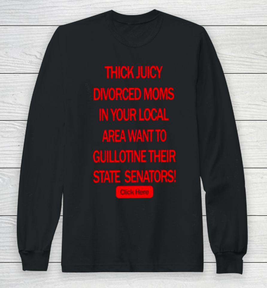 Thick Juicy Divorced Moms Want To Guillotine Their State Senators Long Sleeve T-Shirt