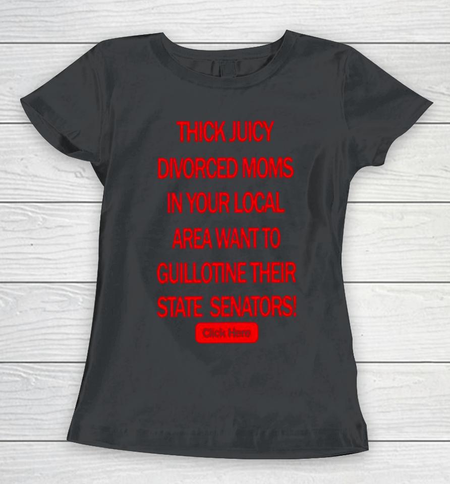 Thick Juicy Divorced Moms Want To Guillotine Their State Senators Women T-Shirt