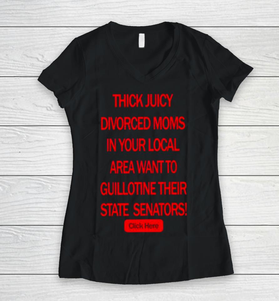 Thick Juicy Divorced Moms Want To Guillotine Their State Senators Women V-Neck T-Shirt