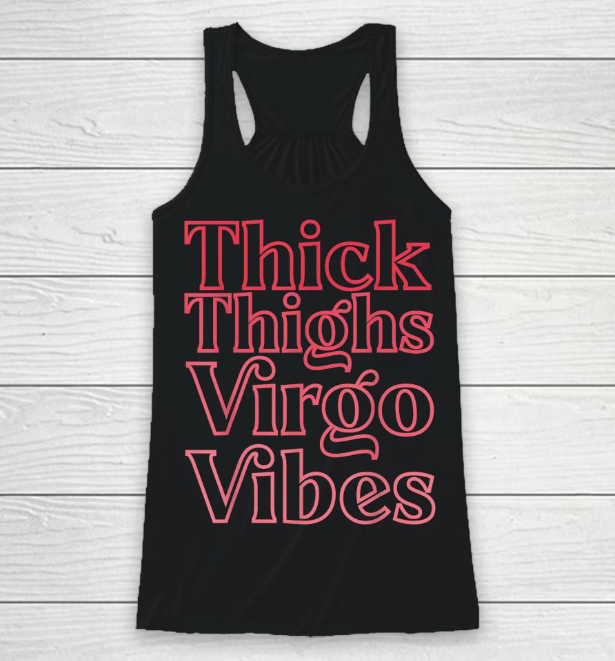 Thick Thighs Virgo Vibes Melanin Black Women Horoscope Racerback Tank