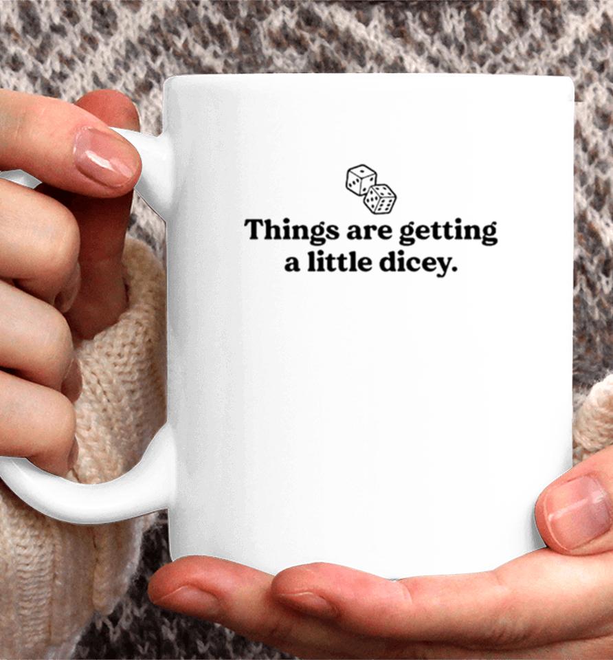 Things Are Getting A Little Dicey Coffee Mug