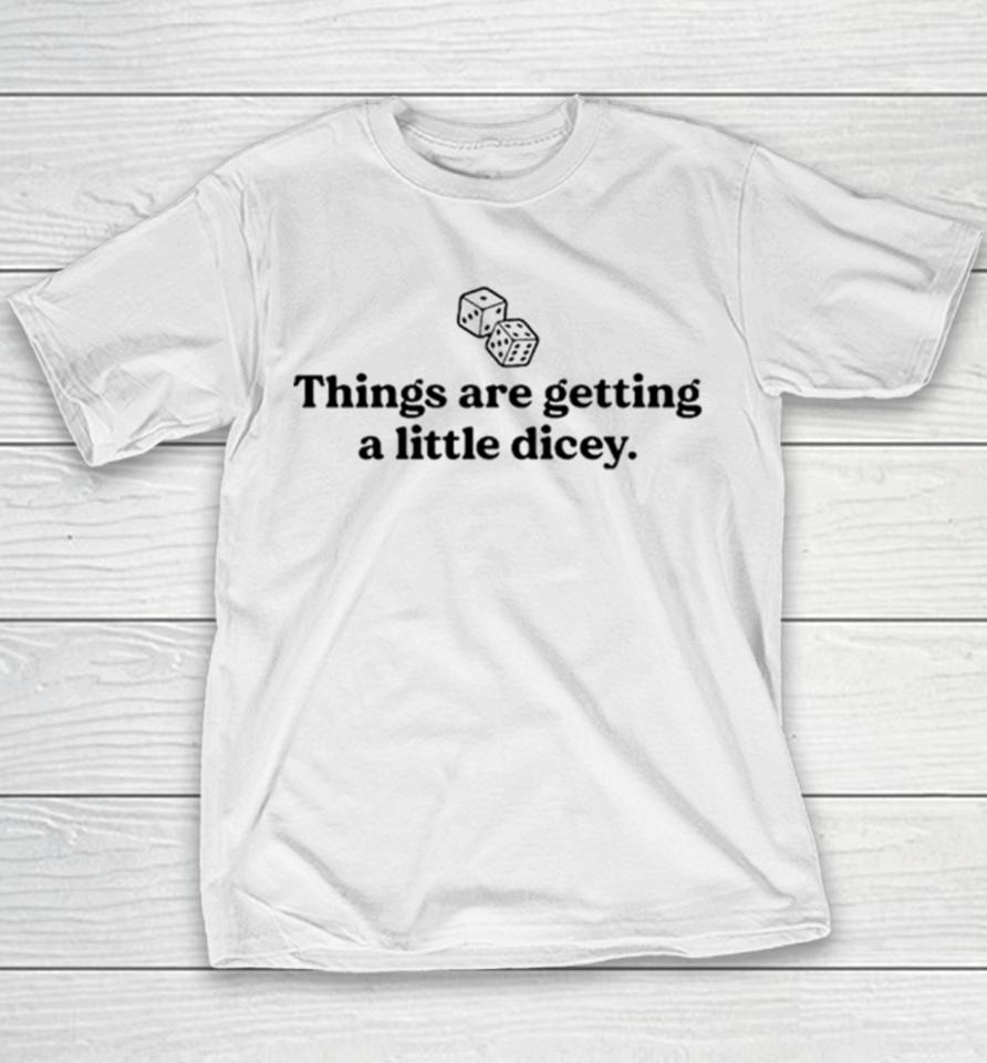 Things Are Getting A Little Dicey Youth T-Shirt