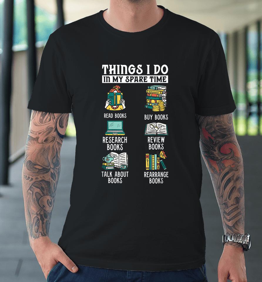 Things I Do In My Spare Time Books Premium T-Shirt