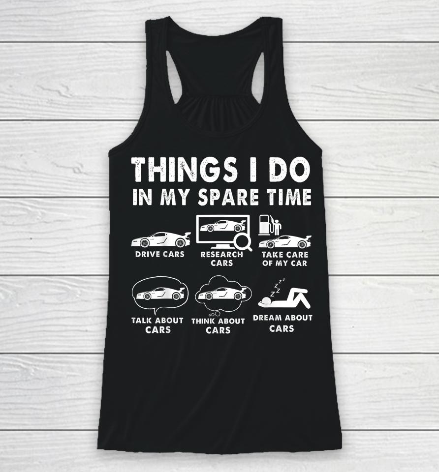 Things I Do In My Spare Time Funny Car Enthusiast Car Lover Racerback Tank