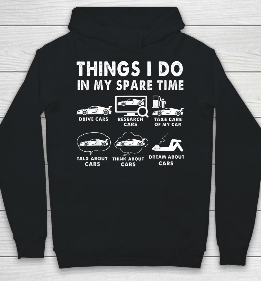 Things I Do In My Spare Time Funny Car Enthusiast Car Lover Hoodie
