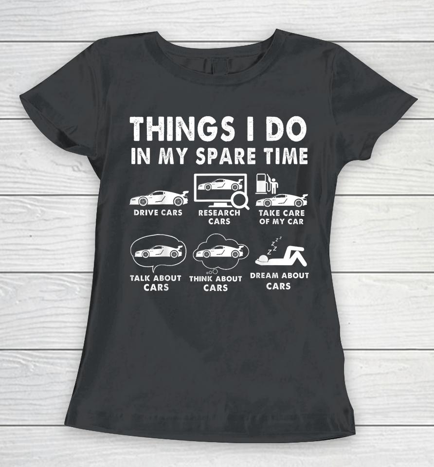 Things I Do In My Spare Time Funny Car Enthusiast Car Lover Women T-Shirt