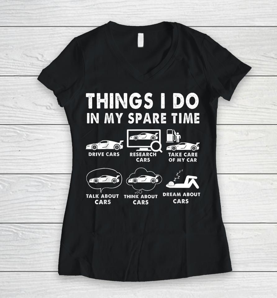 Things I Do In My Spare Time Funny Car Enthusiast Car Lover Women V-Neck T-Shirt