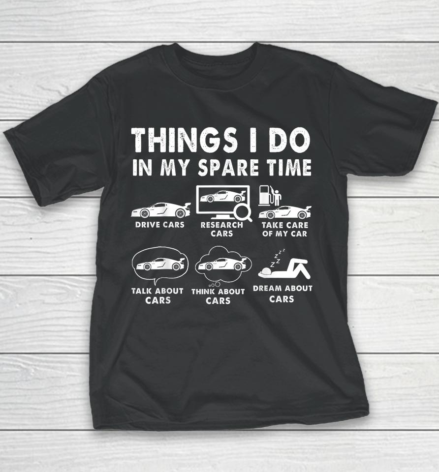 Things I Do In My Spare Time Funny Car Enthusiast Car Lover Youth T-Shirt