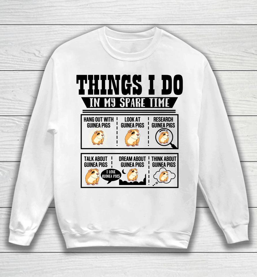 Things I Do In My Spare Time Guinea Pig Cavy Lover Funny Sweatshirt