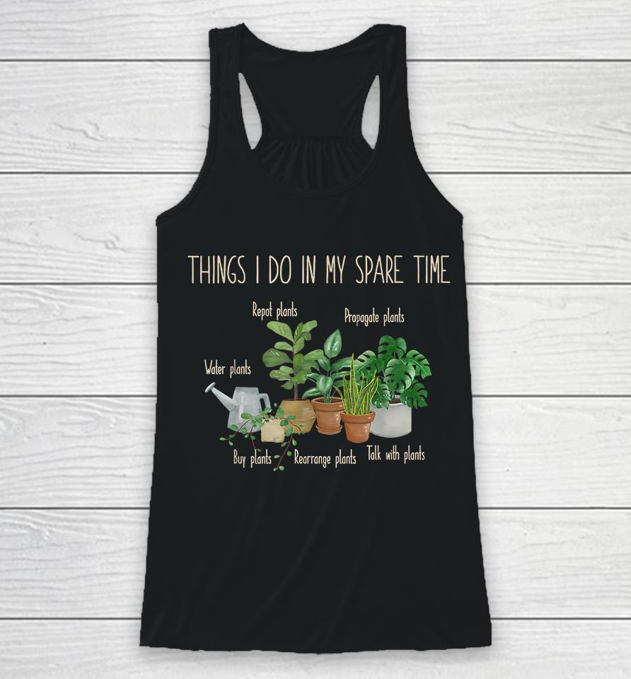 Things I Do In My Spare Time Plants Gardening Racerback Tank