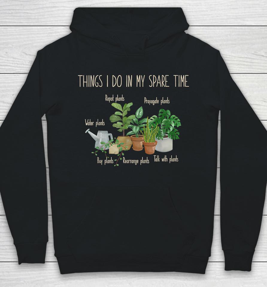 Things I Do In My Spare Time Plants Gardening Hoodie