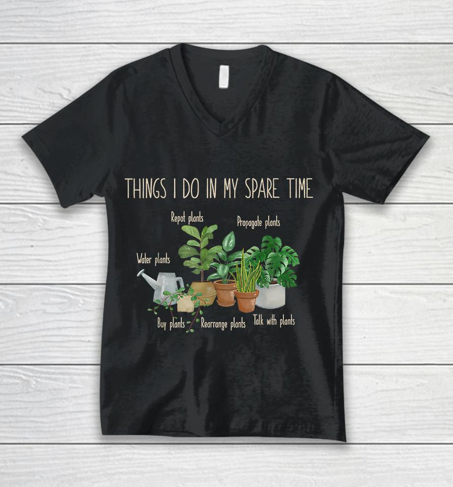 Things I Do In My Spare Time Plants Gardening Unisex V-Neck T-Shirt