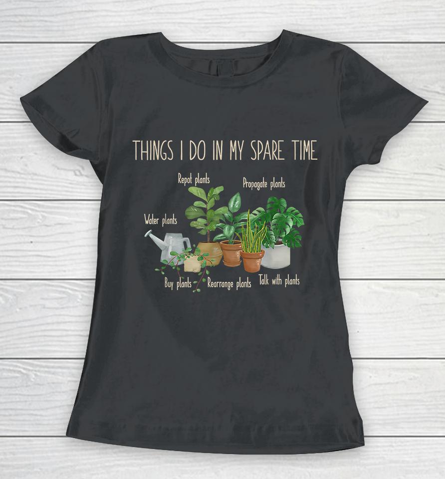 Things I Do In My Spare Time Plants Gardening Women T-Shirt