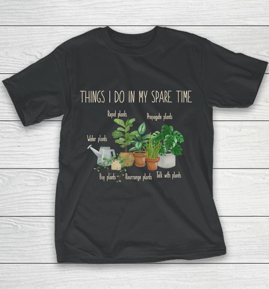 Things I Do In My Spare Time Plants Gardening Youth T-Shirt