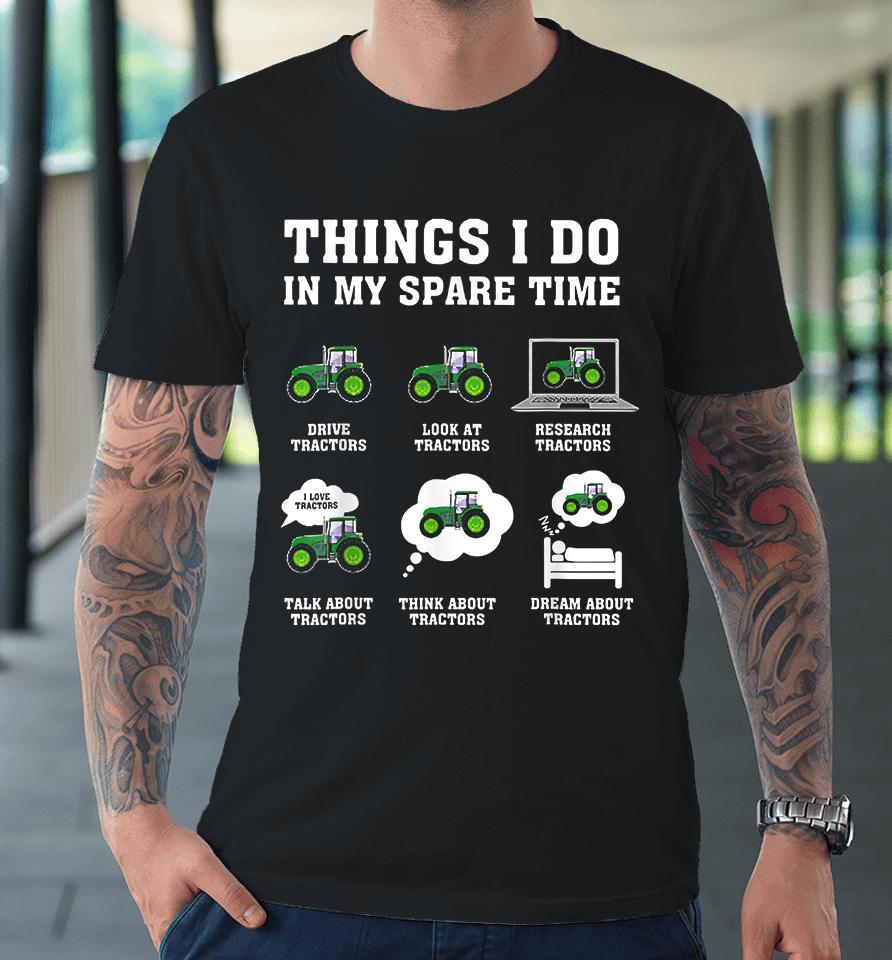 Things I Do In My Spare Time Tractor Premium T-Shirt