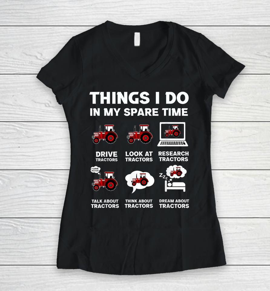 Things I Do In My Spare Time Tractor Women V-Neck T-Shirt