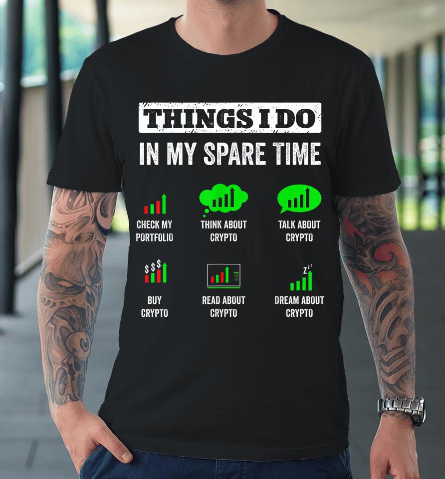 Things I Do In My Spare Time Trading Funny Crypto Investing Premium T-Shirt