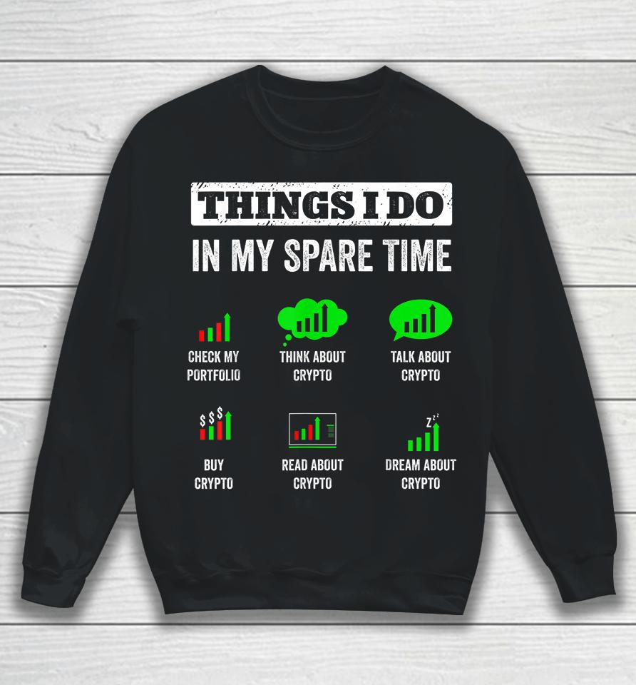 Things I Do In My Spare Time Trading Funny Crypto Investing Sweatshirt