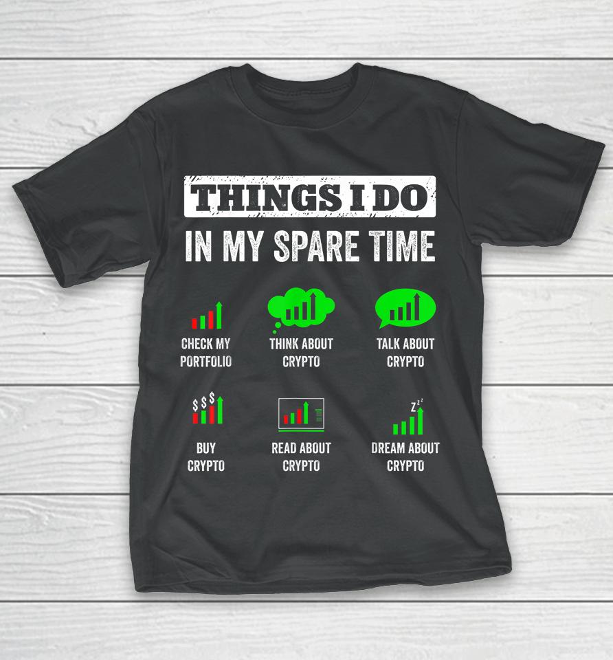 Things I Do In My Spare Time Trading Funny Crypto Investing T-Shirt