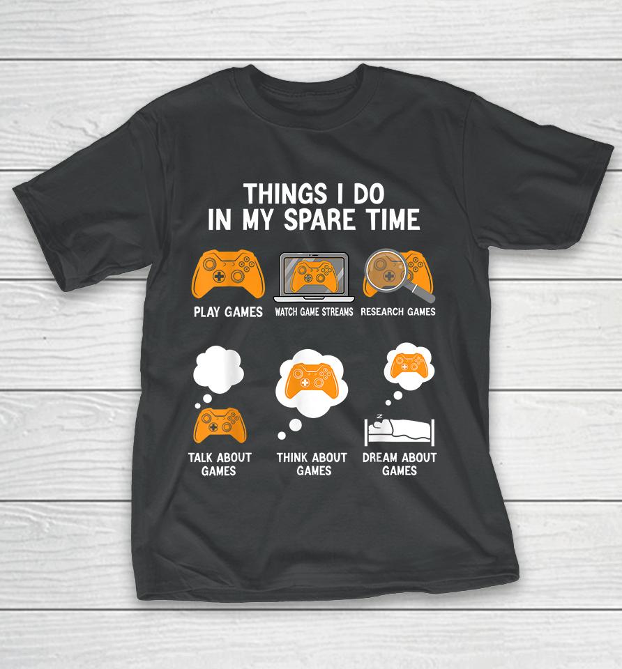 Things I Do In My Spare Time Video Games T-Shirt