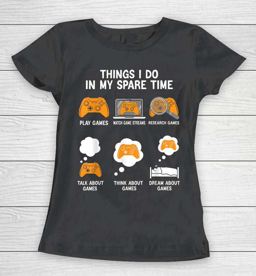 Things I Do In My Spare Time Video Games Women T-Shirt