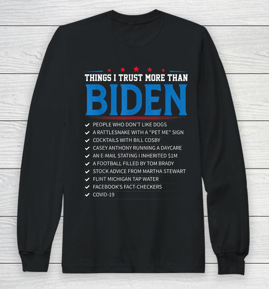 Things I Trust More Than Biden Long Sleeve T-Shirt