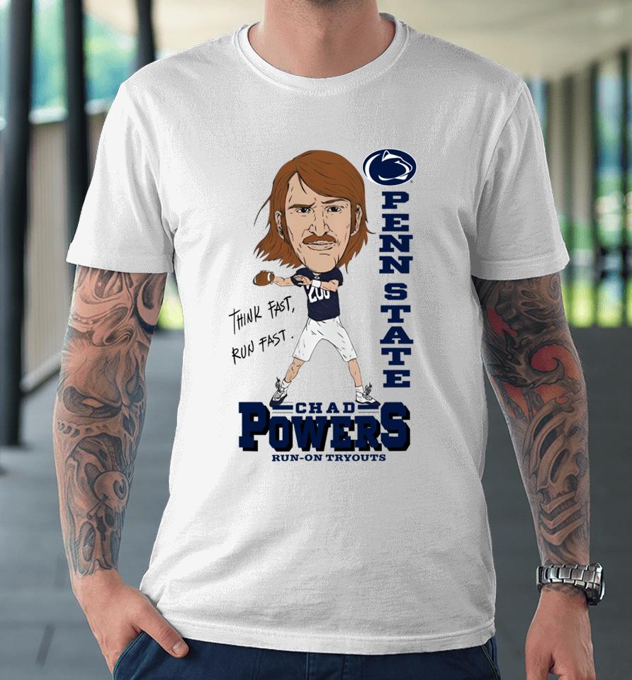 Think Fast Run Fast Pennstate Chad Powers Run On Tryouts Premium T-Shirt