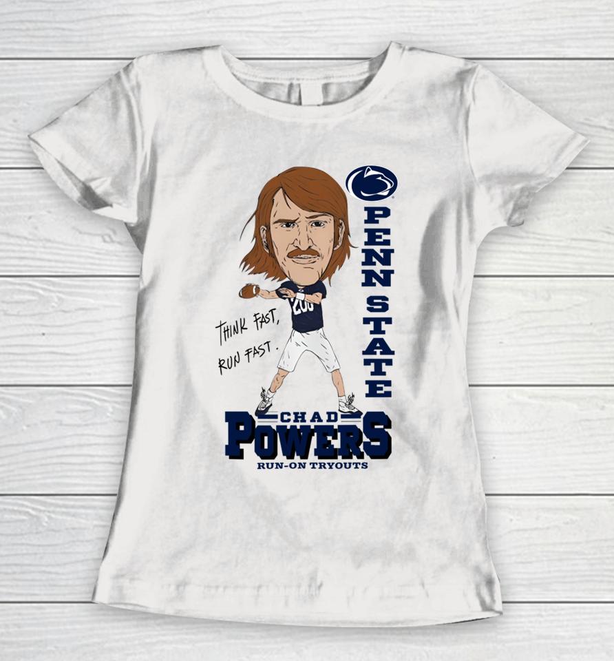 Think Fast Run Fast Pennstate Chad Powers Run On Tryouts Women T-Shirt