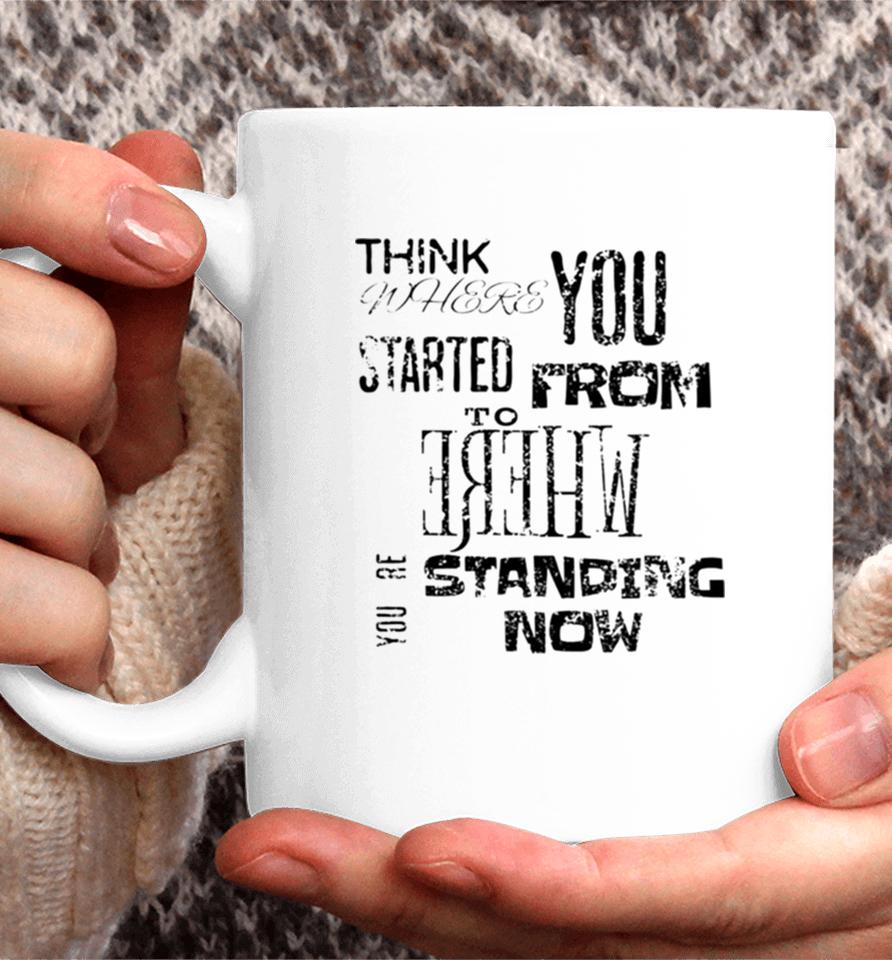 Think Where You Started From To Where You´re Standing Now Coffee Mug