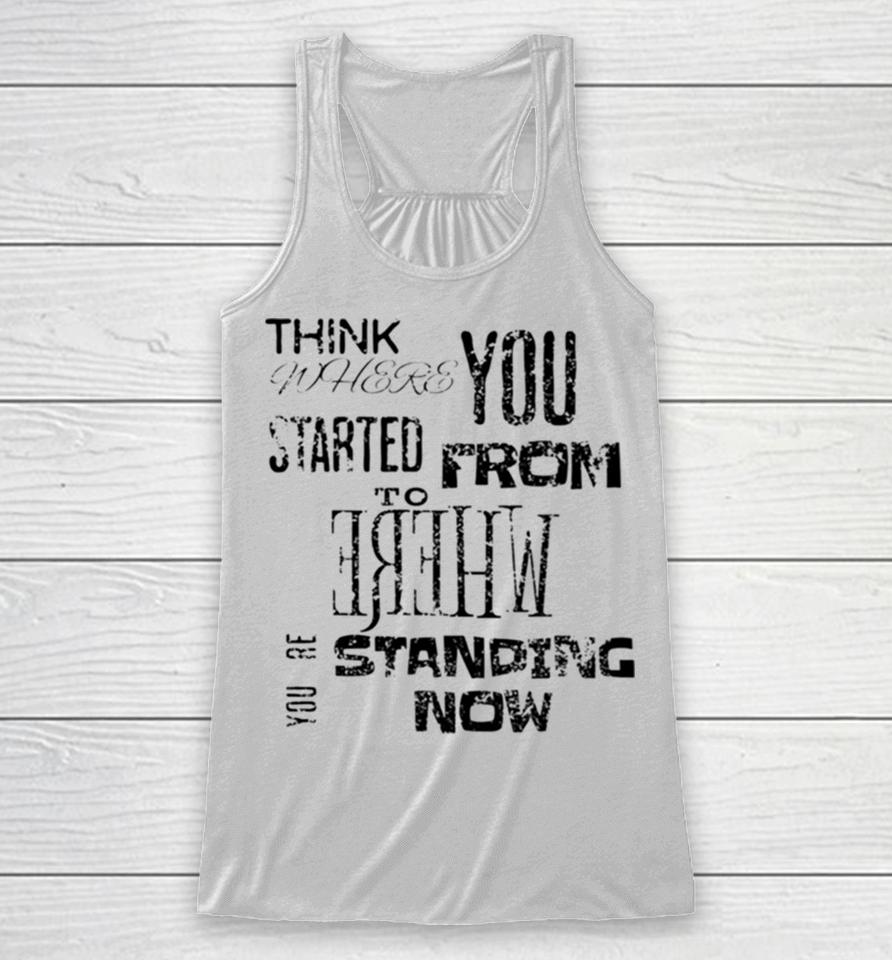 Think Where You Started From To Where You´re Standing Now Racerback Tank