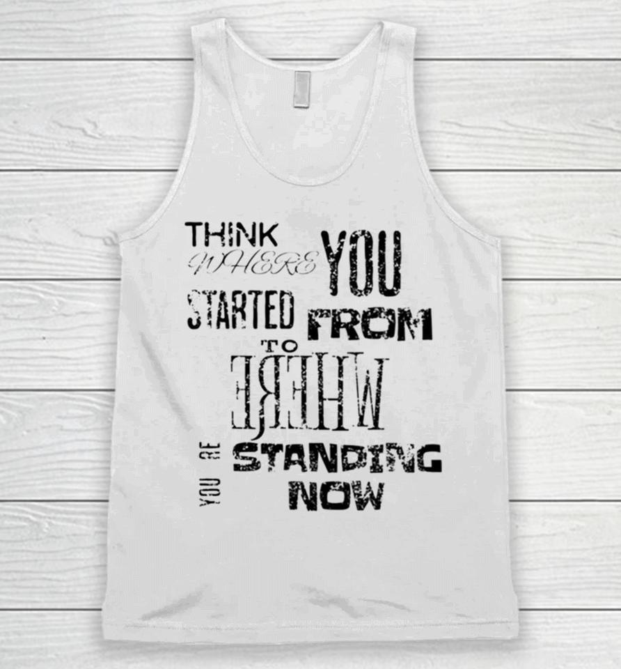Think Where You Started From To Where You´re Standing Now Unisex Tank Top