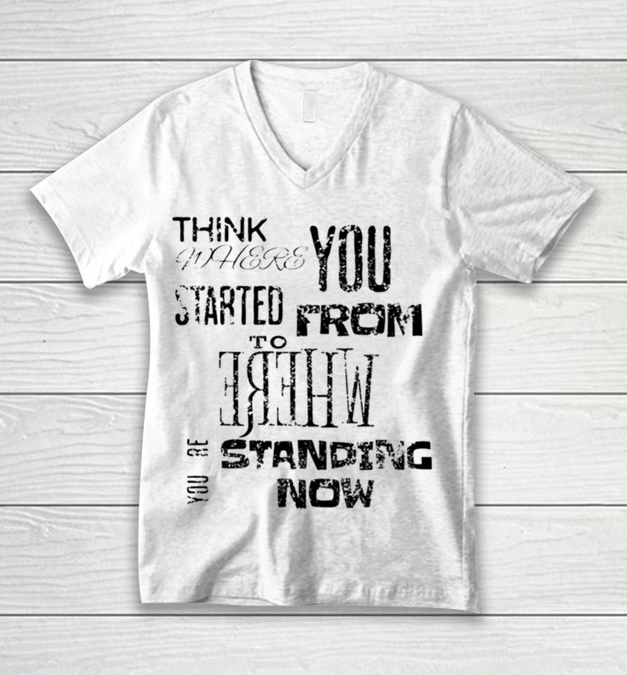 Think Where You Started From To Where You´re Standing Now Unisex V-Neck T-Shirt